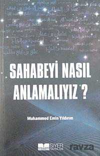 Sahabeyi Nasıl Anlamalıyız? - Siyer Yayınları