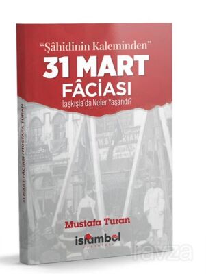 Şahidinin Kaleminden 31 Mart Faciası - 1
