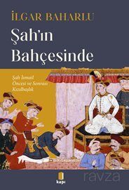 Şah'ın Bahçesinde Şah İsmail Öncesi Ve Sonrası Kızılbaşlık - 1