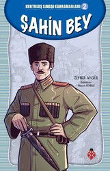 Şahin Bey / Kurtuluş Savaşı Kahramanları 2 - Uğurböceği Yayınları