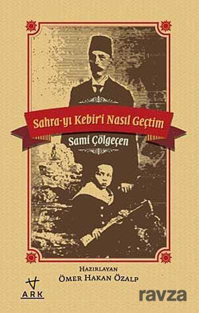 Sahra-yı Kebir'i Nasıl Geçtim - Ark Kitapları