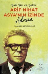 Şair Şiir ve Şehir Arif Nihat Asya'nın İzinde Adana - Akademisyen Kitabevi