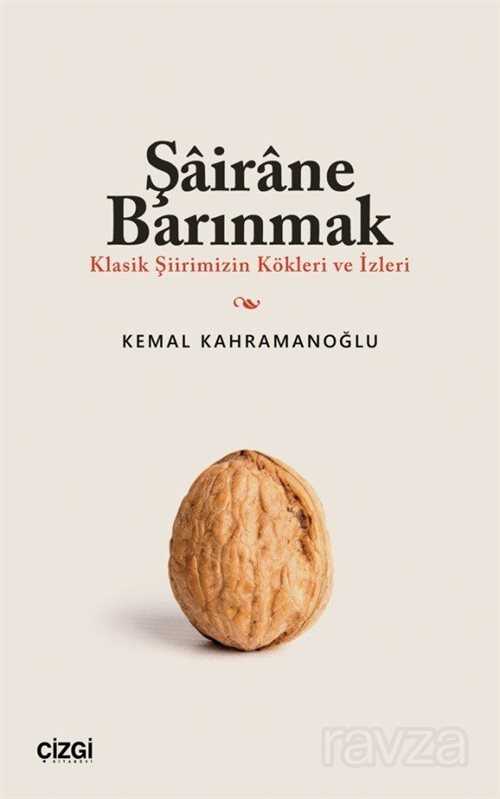 Şairane Barınmak (Klasik Şiirimizin Kökleri ve İzleri) - Çizgi Kitabevi