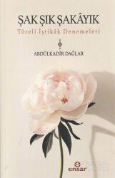 Şak Şık Şakayık-Töreli İştikak Denemeleri - Ensar Neşriyat