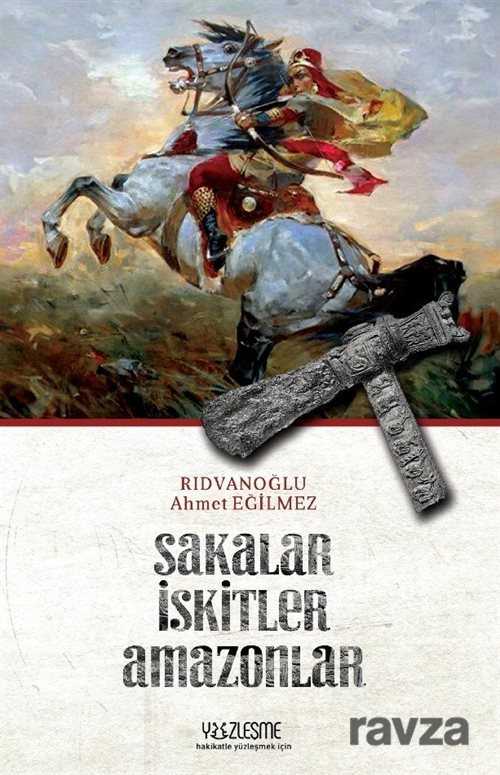 Sakalar İskitler Amazonlar - Yüzleşme Yayınları