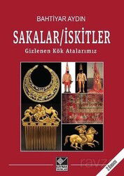 Sakalar - İskitler: Gizlenen Kök Atalarımız - Kaynak Yayınları