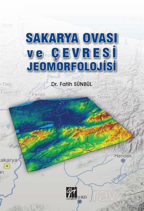 Sakarya Ovası ve Çevresi Jeomorfolojisi - Gazi Kitabevi