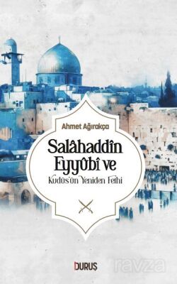 Salahaddin Eyyübi ve Kudüs'ün Yeniden Fethi - 1