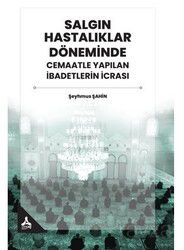 Salgın Hastalıklar Döneminde Cemaatle Yapılan İbadetlerin İcrası - Son Çağ Yayınları