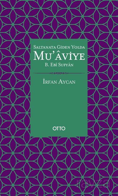 Saltanata Giden Yolda Mu'aviye B. Ebi Sufyan (Ciltli) - Otto Yayınları (Ankara)