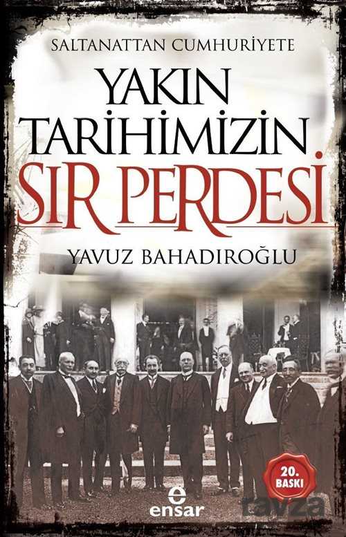 Saltanattan Cumhuriyete Yakin Tarihimizin Sir Perdesi - Ensar Neşriyat