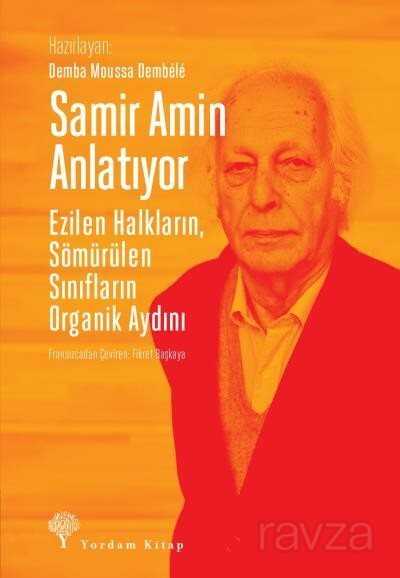 Samir Amin Anlatıyor Ezilen Halkların Sömürülen Sınıfların Organik Aydını - Yordam Kitap