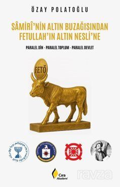 Samirî'nin Altın Buzağısından Fetullah'ın Altın Nesli'ne - 1