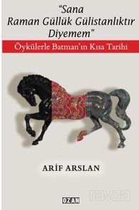 ''Sana Raman Güllük Gülistanlıktır Diyemem'' / Öykülerle Batman'ın Kısa Tarihi - 1