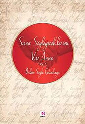 Sana Söyleyeceklerim Var Anne - E Yayınları