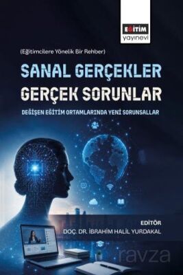 Sanal Gerçekler, Gerçek Sorunlar: Değişen Eğitim Ortamlarında Yeni Sorunsallar - 1