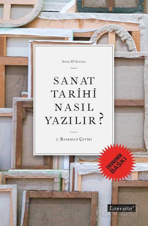 Sanat Tarihi Nasıl Yazılır ? (Ekonomik Baskı) - Literatür Yayınları
