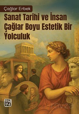Sanat Tarihi ve İnsan - Çağlar Boyu Estetik Bir Yolculuk - 1