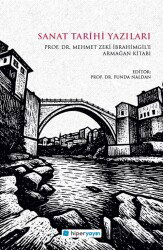 Sanat Tarihi Yazıları / Prof. Dr. Mehmet Zeki İbrahimgil'e Armağan Kitabı - Hiper Yayın