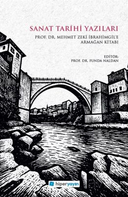 Sanat Tarihi Yazıları / Prof. Dr. Mehmet Zeki İbrahimgil'e Armağan Kitabı - 1