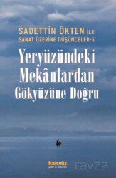 Sanat Üzerine Düşünceler 3 / Yeryüzündeki Mekanlardan Gökyüzüne Doğru - Kaknüs Yayınları