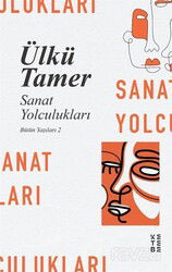 Sanat Yolculukları / Bütün Yazıları 2 - Ketebe Yayınevi