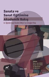 Sanata ve Sanat Eğitimine Akademik Bir Bakış Dr. İbrahim Dinçeli'ye Armağan Kitap - Paradigma Akademi Yayınları (Edirne)