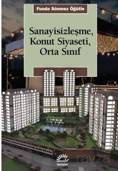 Sanayisizleşme, Konut Siyaseti, Orta Sınıf - 1