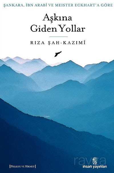 Şankara, İbn Arabi ve Meister Eckhart'a Göre Aşkına Giden Yollar - İnsan Yayınları