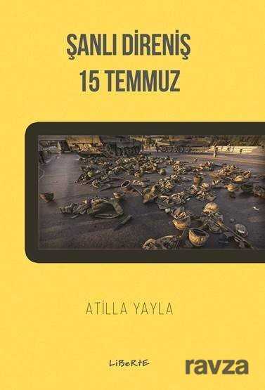 Şanlı Direniş: 15 Temmuz - Liberte Yayınları