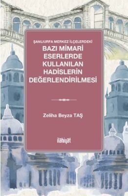 Şanlıurfa Merkez İlçelerdeki Bazı Mimari Eserlerde Kullanılan Hadislerin Değerlendirilmesi - 1