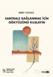 Santrale Bağlanmak İçin Gökyüzünü Kuşlayın - Manos Yayınları
