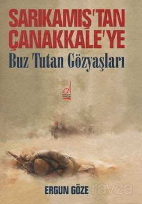 Sarıkamış'tan Çanakkale'ye Buz Tutan Göz Yaşları - Boğaziçi Yayınları