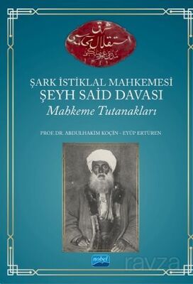 Şark İstiklal Mahkemesi Şeyh Said Davası Mahkeme Tutanakları - 1