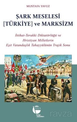 Şark Meselesi [Türkiye] ve Marksizm / İttihat-Terakki Diktatörlüğü ve Hristiyan Milletlerin Eşit Vat - 1