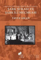 Şark Şûrası Ve Şark İli Mecmuası - TÜSTAV (T. Sosyal Tarih Vakfı) Yayınları