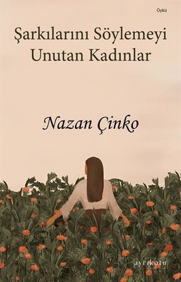 Şarkılarını Söylemeyi Unutan Kadınlar - 1