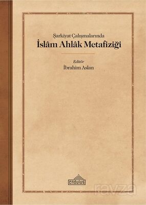 S¸arkiyat Çalışmalarında I?slam Ahlak Metafiziği - 1