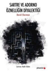 Sartre ve Adorno Öznelliğin Diyalektiği - Phoenix Yayınevi