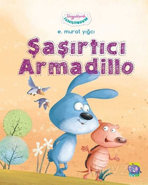 Şaşırtıcı Armadillo / Duygularımla Tanışıyorum Serisi - 1