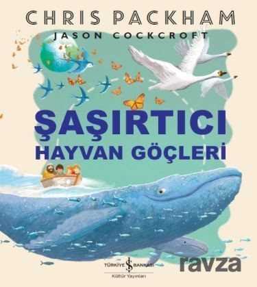 Şaşırtıcı Hayvan Göçleri - İş Bankası Yayınları