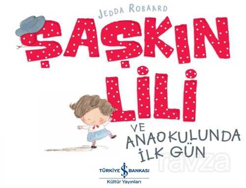 Şaşkın Lili ve Anaokulunda İlk Gün - İş Bankası Yayınları
