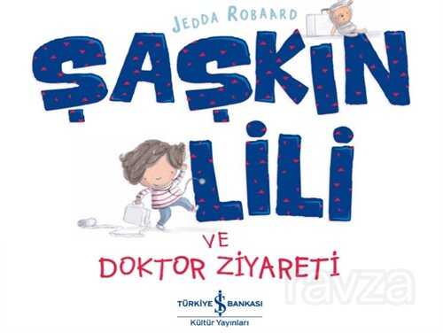 Şaşkin Lili ve Doktor Ziyareti - İş Bankası Yayınları