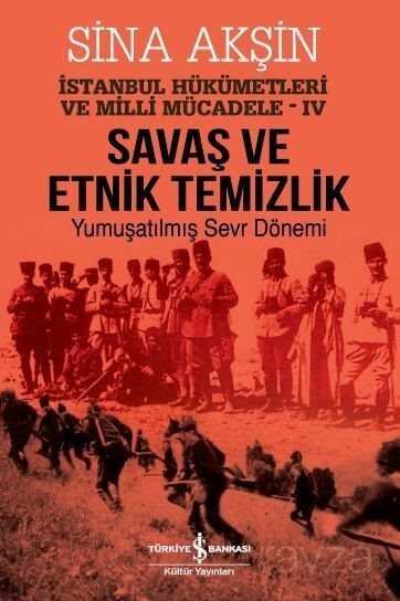 Savaş ve Etnik Temizlik / İstanbul Hükümetleri ve Milli Mücadele - IV - 1