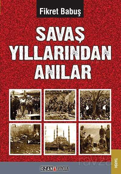 Savaş Yıllarından Anılar - Ozan Yayıncılık