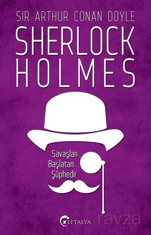 Savaşları Başlatan Şüphedir / Sherlock Holmes - Eftalya Kitap