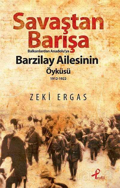 Savaştan Barışa Balkanlardan Anadolu'ya Barzilay Ailesinin Öyküsü (1912-1922) - Profil Yayıncılık