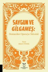 Saygun ve Gilgameş: Destan'dan Opera'ya Yolculuk - Akademisyen Kitabevi