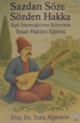 Sazdan Söze Sözden Hakka Aşık İmamoğlunun Şiirlerinde İnsan Hakları Eğitimi - 1