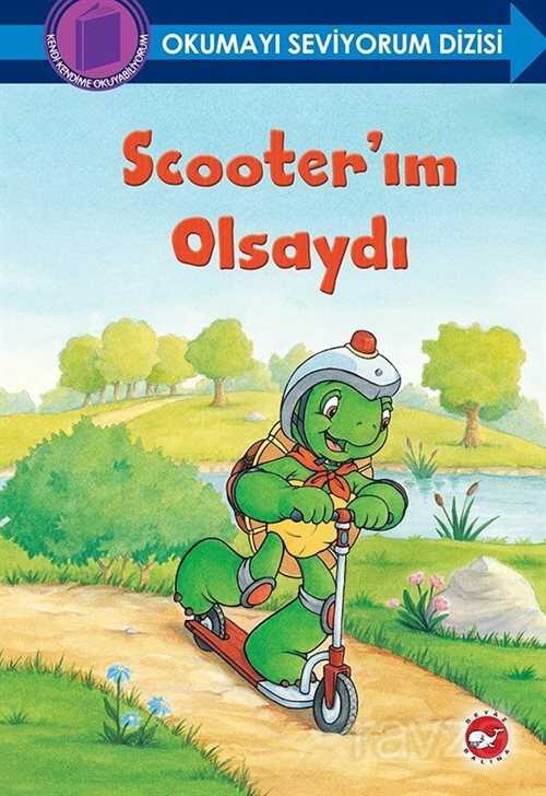 Scooter'ım Olsaydı / Okumayı Seviyorum Dizisi (Ciltli) - 1